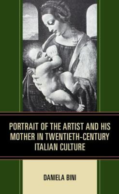 Portrait of the Artist and His Mother in Twentieth-Century Italian Culture, H...