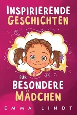 Inspirierende Geschichten fr besondere Mdchen: Ein Kinderbuch ?ber Selbstvertrau