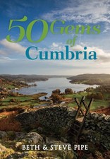 50 Gems of Cumbria: The History & Heritage of the Most Iconic Places by Beth & S