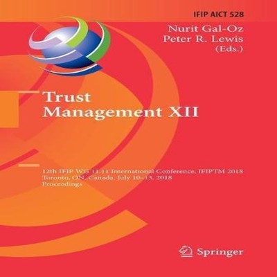 Trust Management XII 12th IFIP WG 11.11 International Conference