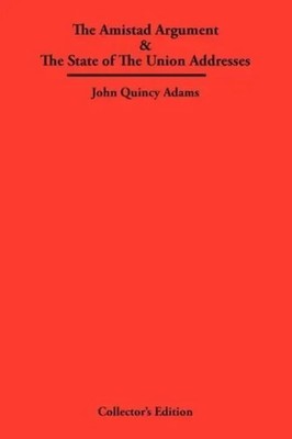 John Quincy Adams | The Amistad Argument & The State of The Union Addresses