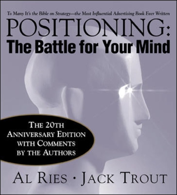 Positioning: The Battle for Your Mind, 20th Anniversary Edition by Al Ries