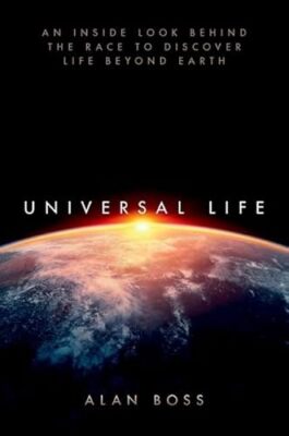 Universal Life: An Inside Look Behind the Race to Discover Life Beyond Earth ...