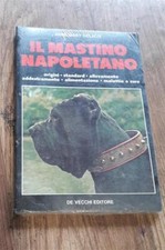 Il Mastino Napoletano. Origini, Standard, Allevamento, Addestramento, Alimenta