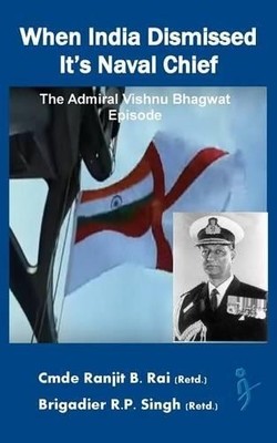 R P Singh Ranjit B Rai (Retd) When India Dismissed It's Naval Chief (Paperback)
