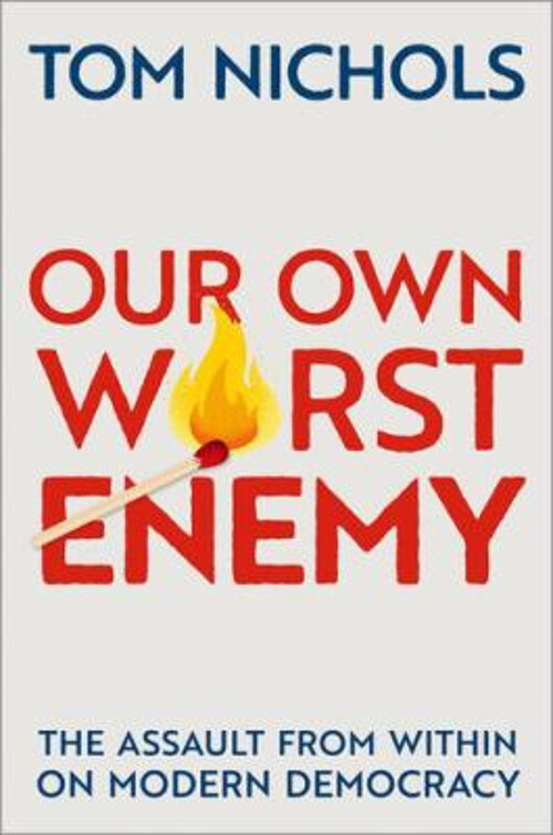 Our Own Worst Enemy : The Assault from Within on Modern Democracy