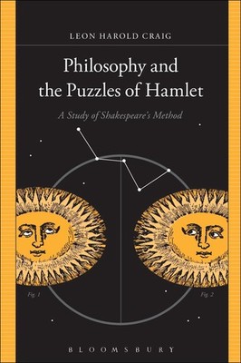 Philosophy and the Puzzles of Hamlet: A Study of Shakespeare's Method by Leon Ha