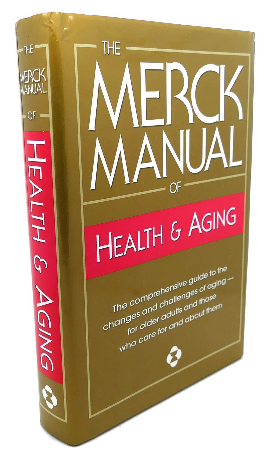 The Merck Manual of Health & Aging: The Comprehensive Guide to the Changes a...
