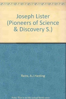 Joseph Lister (Pioneers of Science & Discovery S.) - Rains, A.J.Harding