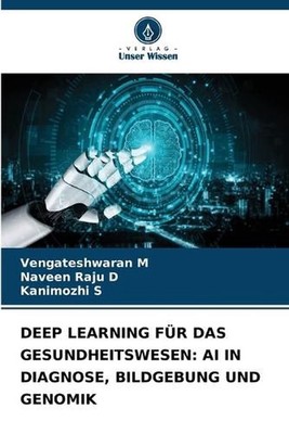 Deep Learning Fr Das Gesundheitswesen: AI in Diagnose, Bildgebung Und Genomik by