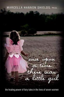 once upon a time there was a little girl:the healing power of fairy tales in-,