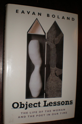 Object Lessons : The Life of the Woman and the Poet in Our Time by Eavan Boland
