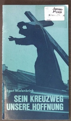 Sein Kreuzweg unsere Hoffmung: Gedanken zum Kreuzweg nach biblischen Texten; Mie
