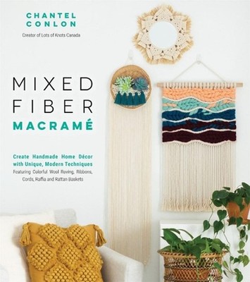 Mixed Fiber Macram: Create Handmade Home D?cor with Unique, Modern Techniques Fe