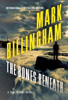 The Bones Beneath : A Tom Thorne Novel Hardcover Mark Billingham
