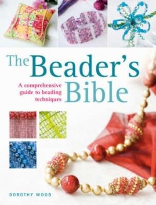 The Beader's Bible : A Comprehensive Guide to Beading Techniques