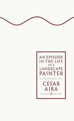 César Aira / An Episode in the Life of a Landscape Painter /  9780241746882