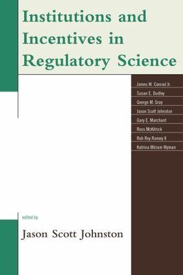 Institutions and Incentives in Regulatory Science, Paperback by Johnston, Jas...