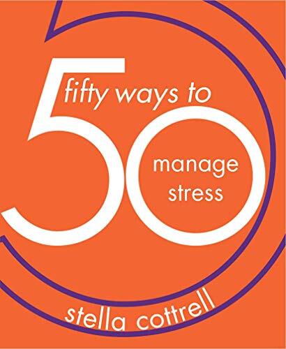50 Ways to Manage Stress: 6 By Stella Cottrell