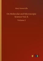 On Molecular And Microscopic Science Vol. Ii. Mary Somerville