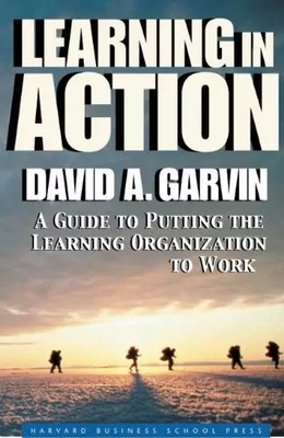 Learning in Action: A Guide to Putting the Learning Organization to Work, David
