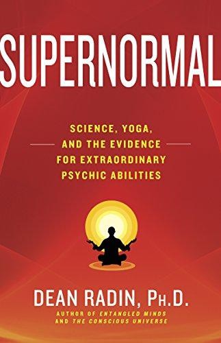 Supernormal: Science, Yoga, and the Evidence for... - Radin PhD, Dean