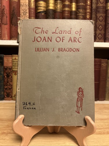 The Land of Joan of Arc by Lillian J. Bragdon 1939 HC Vintage Ex-lib Illust.