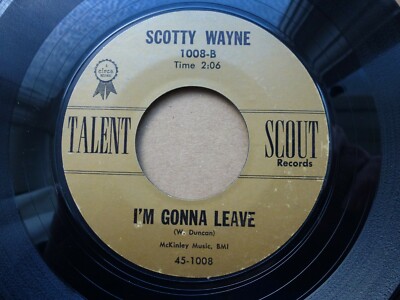 SCOTTY WAYNE 45 'I'M GONNA LEAVE' USA TALENT SCOUT KILLER 1961 TEXAS STROLLER VG