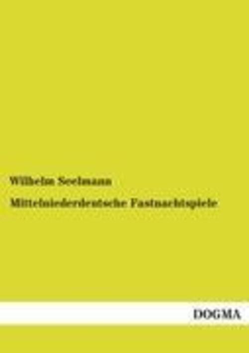Wilhelm Seelmann | Mittelniederdeutsche Fastnachtspiele | Taschenbuch