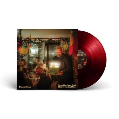 Donovan Woods - Red Vinyl - Things Were Never Good If They're Not Goo - G1398z