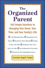 The Organized Parent : 365 Simple Solutions to Managing Your Home