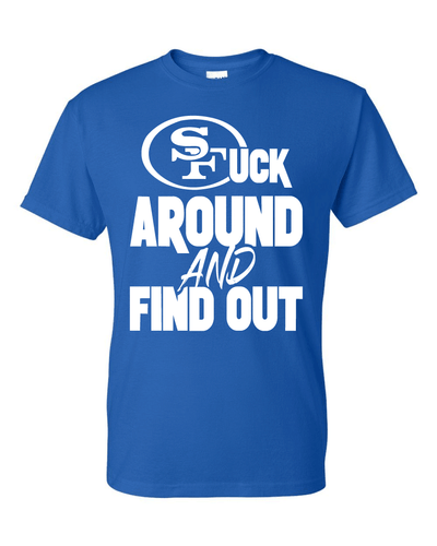 San Francisco 49ers F Around and Find Out T-Shirt Sizes S-5XL & Youth Kids - Picture 17 of 21