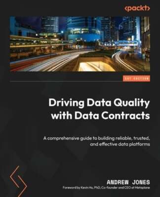 Driving Data Quality with Data Contracts: A comprehensive guide to building: New