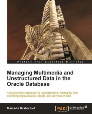 Managing Multimedia and Unstructured Data in the Oracle Database, Paperback b...