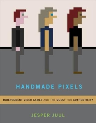 Jesper Juul Handmade Pixels (Hardback) MIT Press