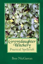 Grovedaughter Witchery: Practical Spellcraft by Bree Nicgarran (English) Paperba