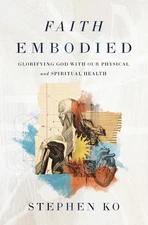 Faith Embodied: Glorifying God with Our Physical and Spiritual Health .. NEW