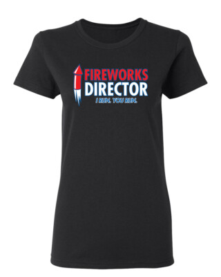 Fireworks Director I Run You Run Sarcastic Novelty Graphics Funny Womens T-Shirt
