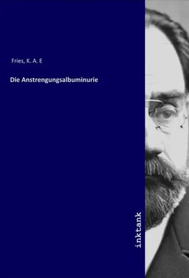 K. A. E Fries | Die Anstrengungsalbuminurie | Taschenbuch | Deutsch
