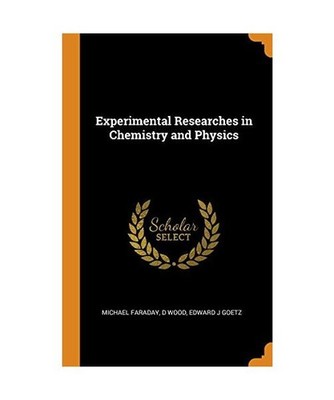 Experimental Researches in Chemistry and Physics, Michael Faraday, D. Wood, Edwa