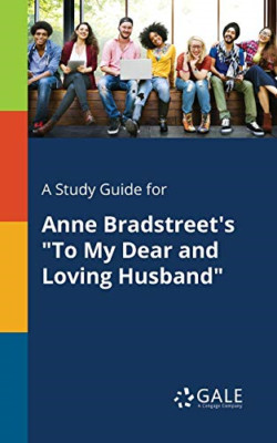 A Study Guide for Anne Bradstreet's to My Dear and Lovi -  NEW Cengage Learnin 2