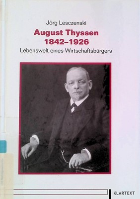 August Thyssen 1842 - 1926 : Lebenswelt eines Wirtschaftsbürgers. Düsseldorfer S