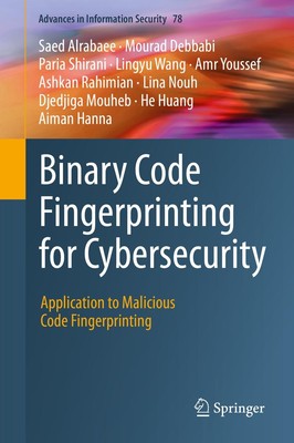 Binary Code Fingerprinting for Cybersecurity Saed Alrabaee