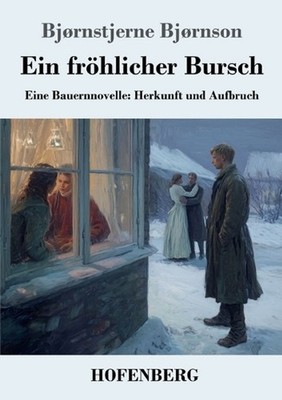 Ein frhlicher Bursch: Eine Bauernnovelle: Herkunft und Aufbruch by Bj?rnstjerne 