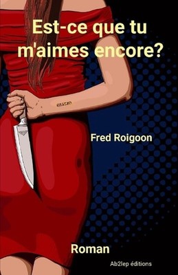 Est-ce que tu m'aimes encore? by Fred Roigoon (French) Paperback Book