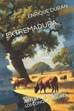 Extremadura: Antes Y Después de Los Conquistadores de Enrique Duran Boyero (Español