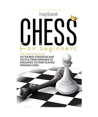 Chess for Beginners: The beginner's guide to mastering the best strategies and t