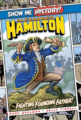 Alexander Hamilton: The Fighting Founding Father! (Show Me History!)