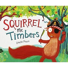 Squirrel Me Timbers the Works-Pigott  Louise