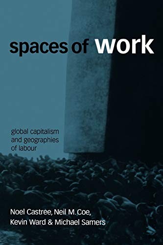 Spaces Of Work: Global Capitalism And Geographies Of Labour,Noel
